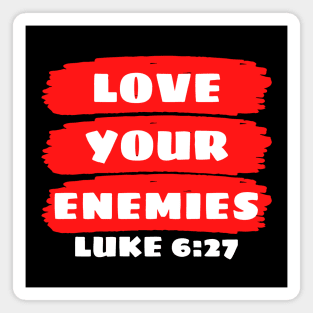 Love Your Enemies | Christian Saying Magnet